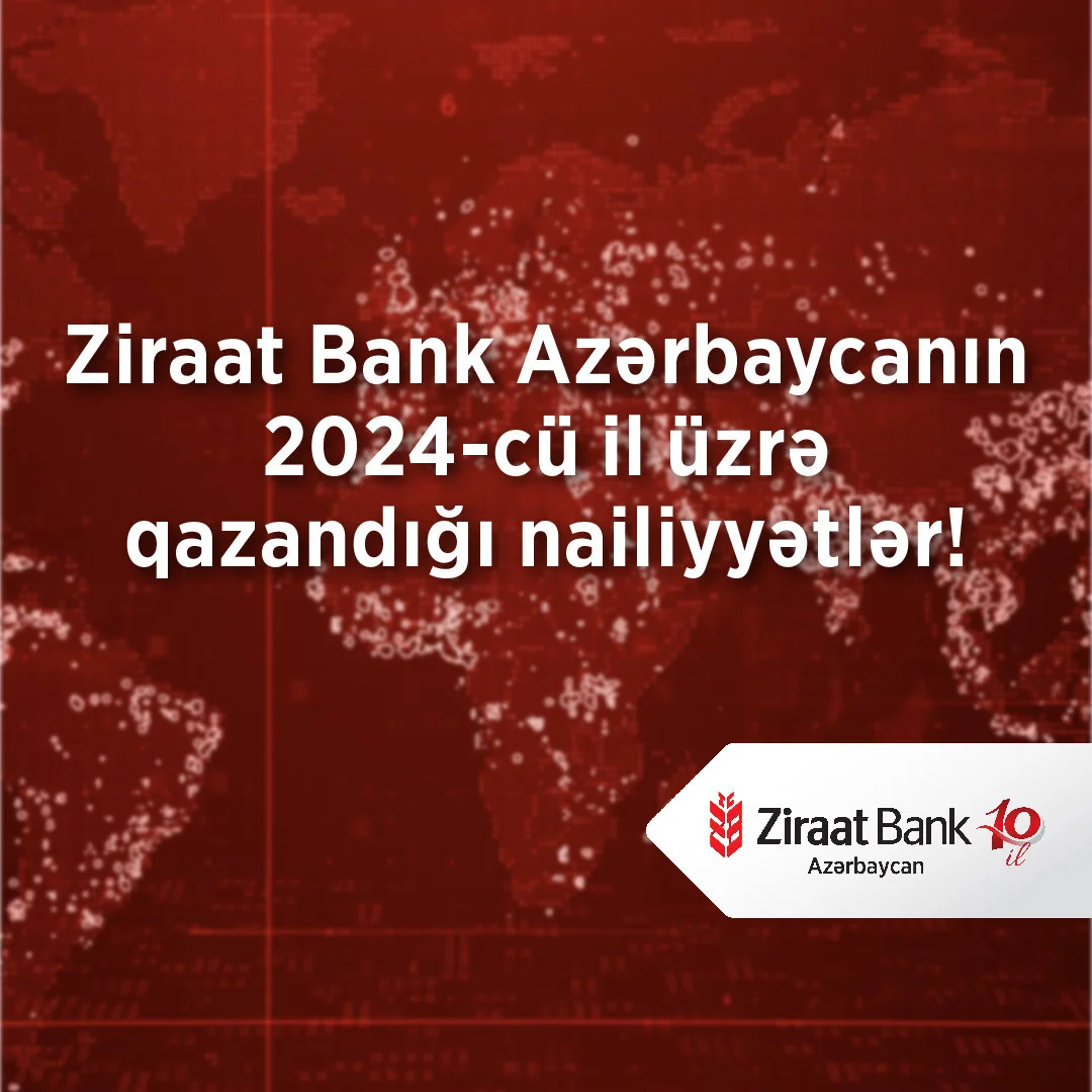 Ziraat Bank Azərbaycan 2024 cü ili uğurlu göstəricilərlə yekunlaşdırıb