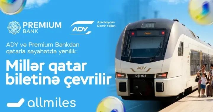 ADY və Premium Bankdan qatarla səyahətdə yenilik: Millər biletə çevrilir