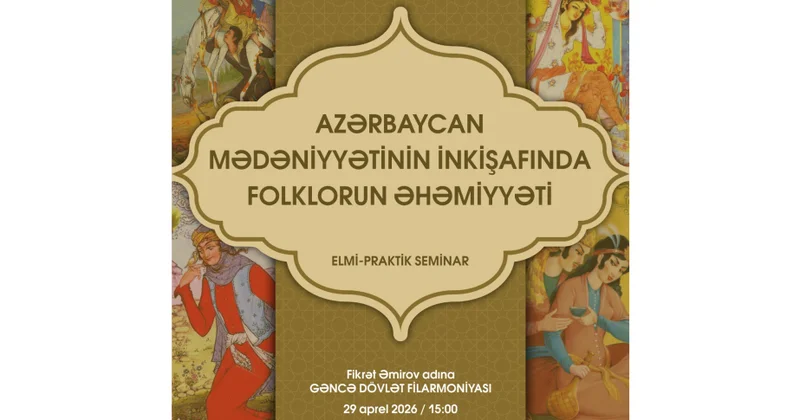 Gəncədə folklorun mədəni inkişafdakı rolu ilə bağlı seminar təşkil olunacaq