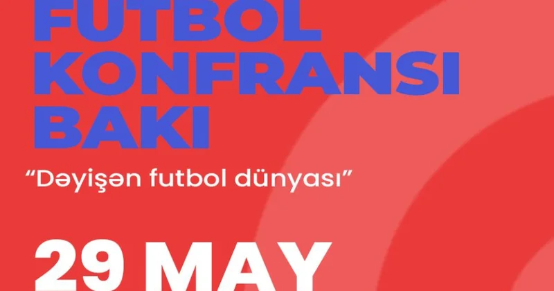 “Futbol Konfransı Bakı”: Futbol adamları Azərbaycana toplaşır