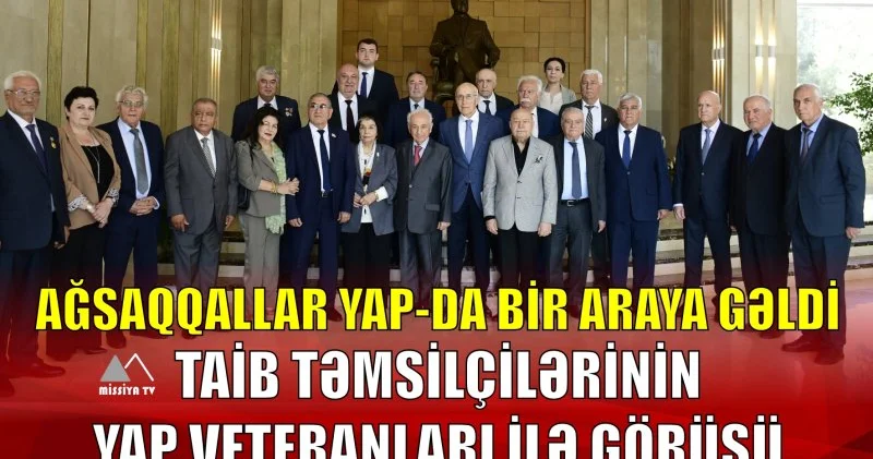 Ağsaqqallar YAP da bir araya gəldi TAİB təmsilçilərinin YAP veteranları ilə görüşü