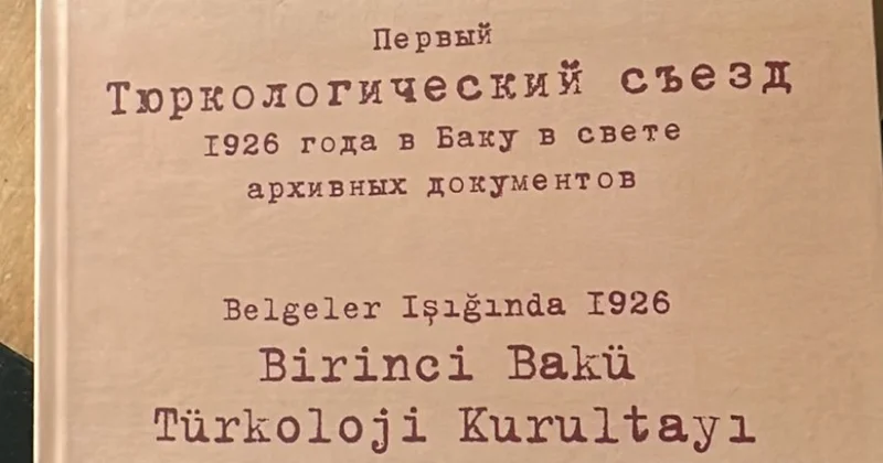 “Birinci Bakı Türkoloji Qurultayı: 1926 cı il sənədlər işığında” toplusu nəşr olunub