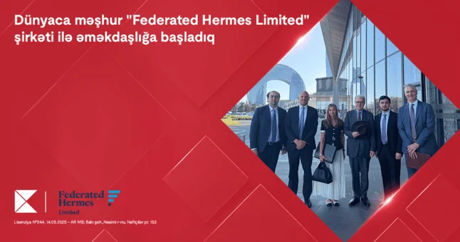 Kapital Bank dünyaca məşhur “Federated Hermes Limited” şirkəti ilə əməkdaşlığa başladı