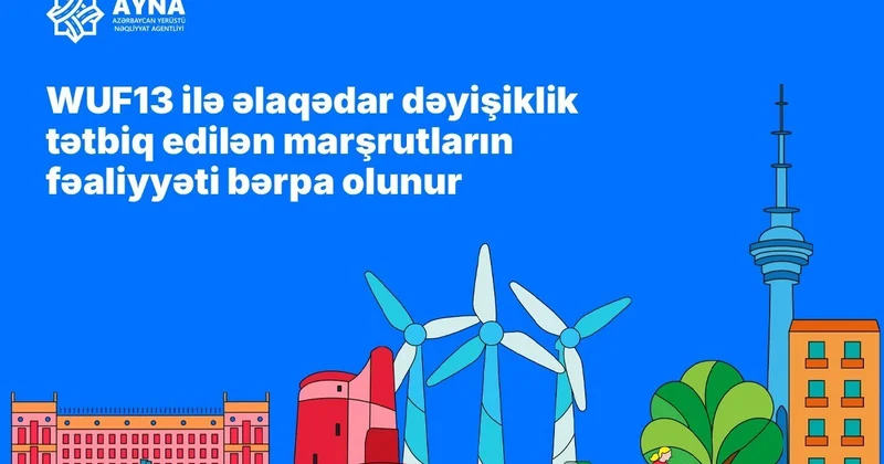 WUF13 ilə əlaqədar dəyişiklik edilən marşrutların fəaliyyəti bərpa edilir