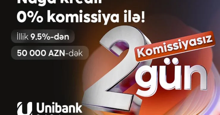Unibank həftəsonuna özəl komissiyasız kredit kampaniyası keçirir