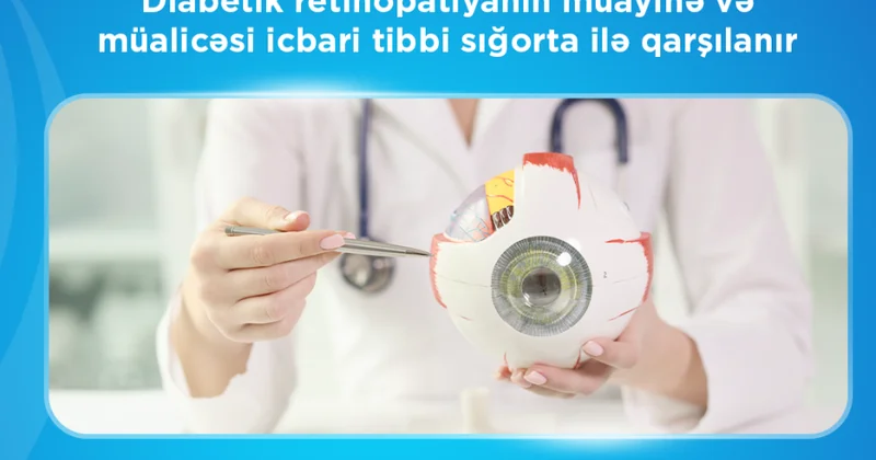 İTSDA: Şəkərli diabeti olan şəxslərdə daimi görmə itkisi yaradan xəstəliyin müayinə və müalicəsi icbari tibbi sığorta ilə qarşılanır