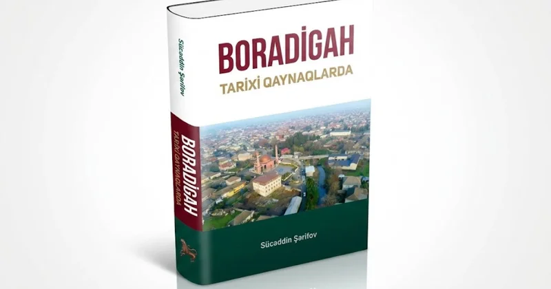 Ensiklopedik materiallarla zəngin tədqiqat əsəri Boradigah tarixi qaynaqlarda