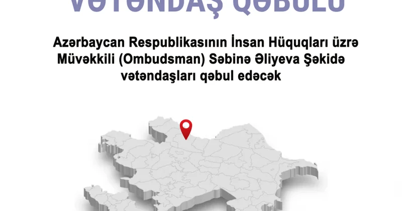 Ombudsman Səbinə Əliyeva Şəkidə müraciət edən vətəndaşlarla görüşəcək