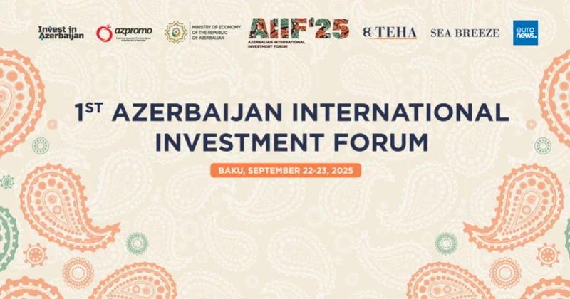 AIIF 2025: Strateji tərəfdaşlıqlar və yeni iqtisadi fürsətlərdir
