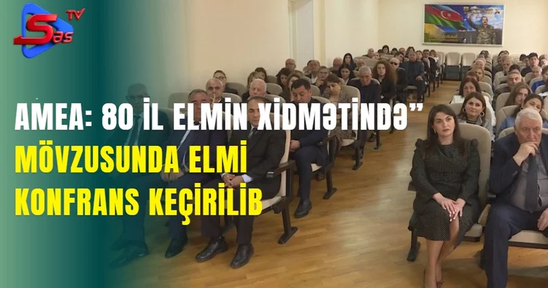 AMEA: 80 il elmin xidmətində” mövzusunda elmi konfrans keçirilib.