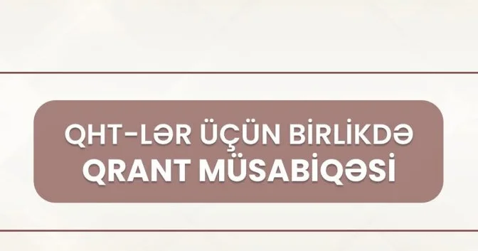 Elm və Təhsil Nazirliyi ilə QHT Agentliyi QHT lər üçün birlikdə qrant müsabiqəsi elan edir