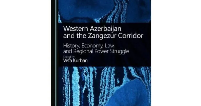 “Qərbi Azərbaycan və Zəngəzur dəhlizi: tarix, iqtisadiyyat, hüquq və regional güc mübarizəsi” kitabı çap olunub