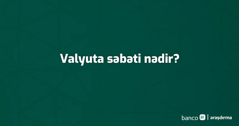 Terminlər və izahı: Valyuta səbəti nədir?