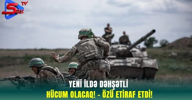 Yeni ildə DƏHŞƏTLİ HÜCUM OLACAQ! ÖZÜ ETİRAF ETDİ!