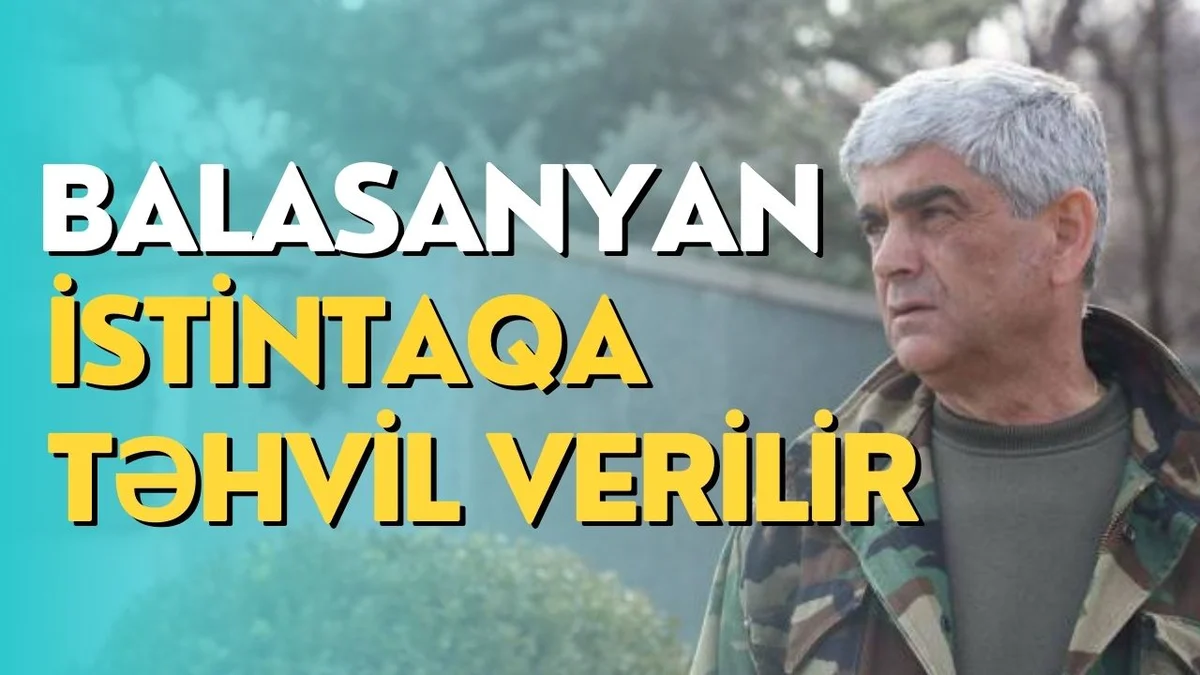 Balasanyan istintaqa təhvil verilir