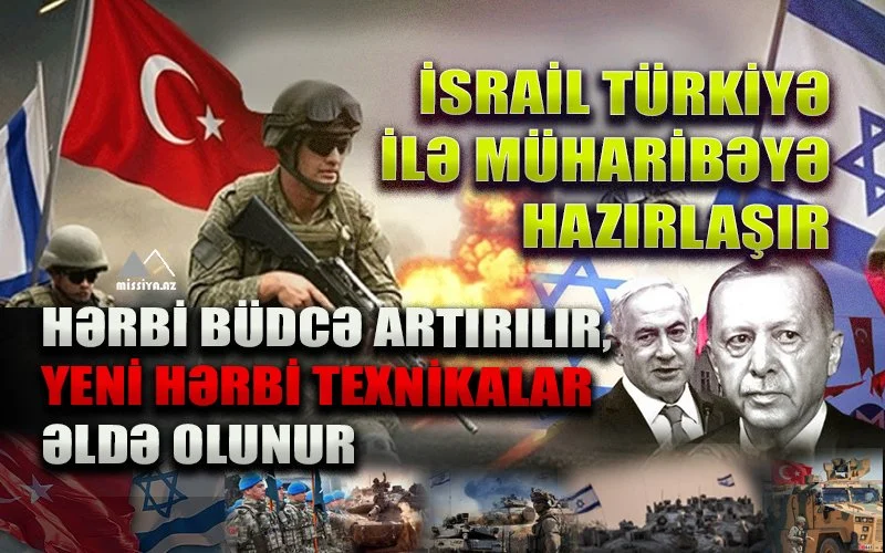 İsrail Türkiyə ilə müharibəyə hazırlaşır