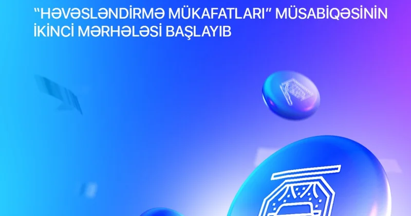 “Həvəsləndirmə mükafatları” müsabiqəsinin ikinci mərhələsi başlayıb