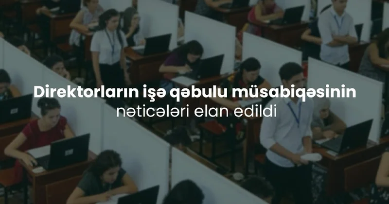 131 nəfər üçün MÜSBƏT RƏY məktəb direktoru olacaqlar...