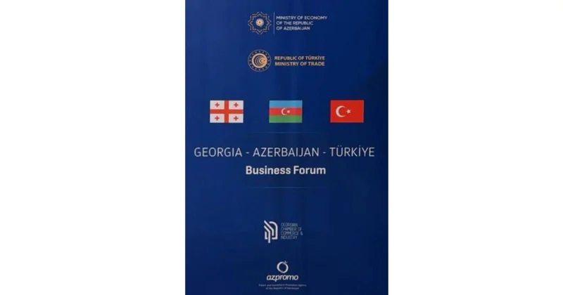 Gürcüstan Azərbaycan Türkiyə biznes forumu keçiriləcək