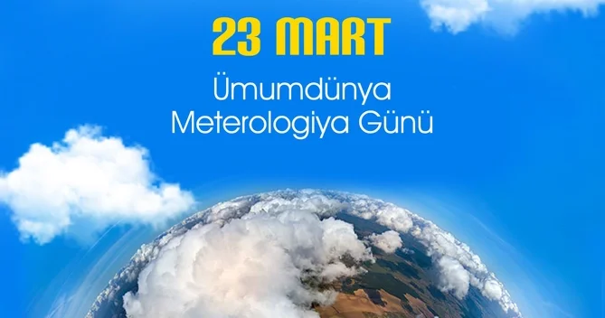 23 Mart Ümumdünya Meteorologiya Günüdür