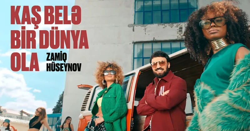 “Kaş, belə bir dünya ola...” Zamiqdən yayın ilk klipi!