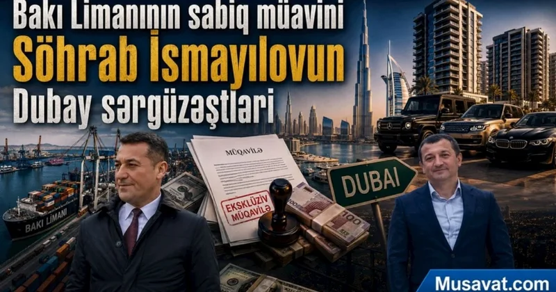 Söhrab İsmayılovun Dubay macəraları: Bakı Limanını talayanları tanıyaq
