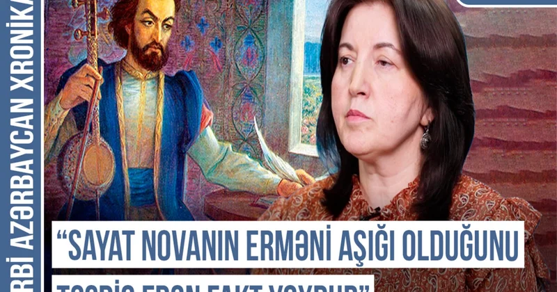 Qərbi Azərbaycan Xronikası: Sayat Novanın erməni aşığı olduğunu təsdiq edən fakt yoxdur