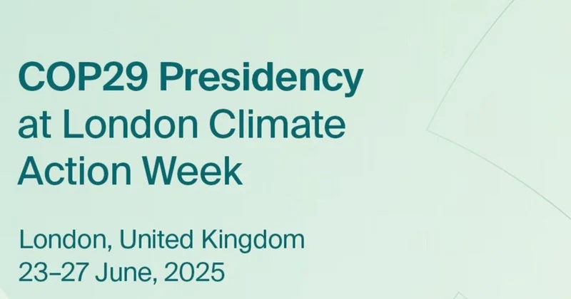 COP29 Sədrliyi London İqlim Həftəsində iştirak edir