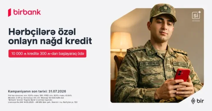 Birbank dan hərbçilərə özəl sərfəli kredit təklifi: Hər 10 000 AZN kreditə aylıq 300 AZN dən başlayan ödəniş