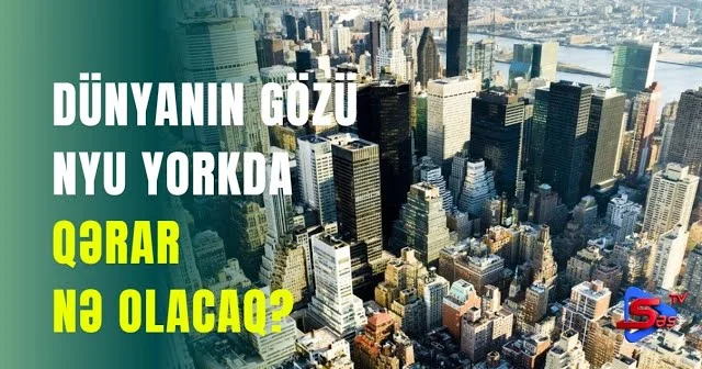 Dünyanın gözü Nyu Yorkda QƏRAR NƏ OLACAQ?
