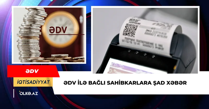 ƏDV ilə bağlı sahibkarlara şad xəbər