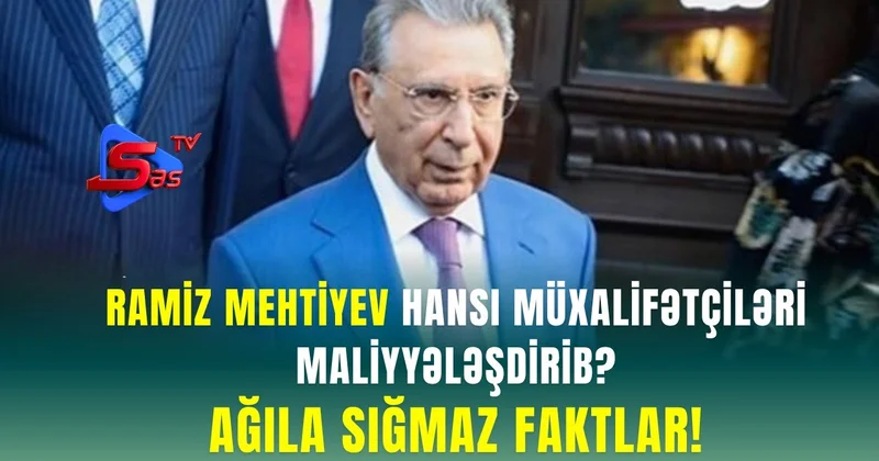 Ramiz Mehtiyev Hansı Müxalifətçiləri Maliyyələşdirib? AĞILA SIĞMAZ FAKTLAR!