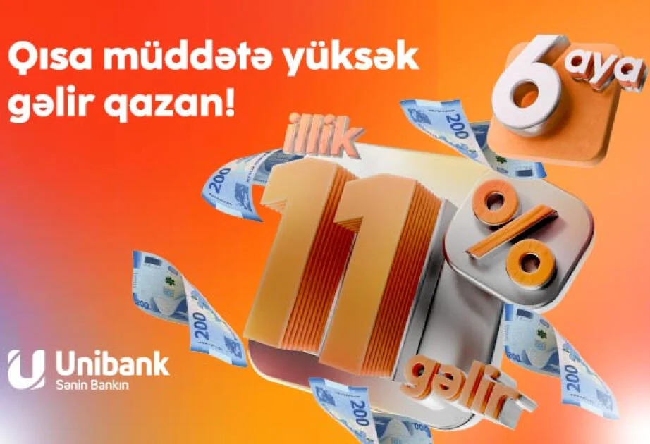 “Unibank”a əmanət qoy, qısa müddətə yüksək gəlir qazan!