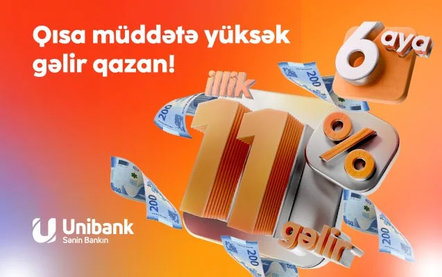 “Unibank”a əmanət qoy, qısa müddətə yüksək gəlir qazan!