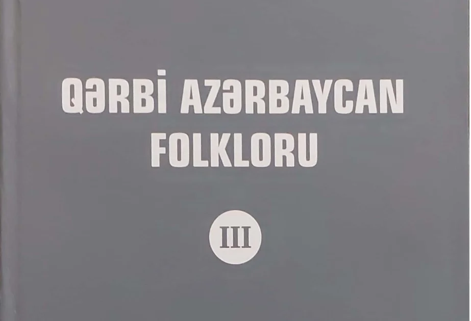 “Qərbi Azərbaycan folkloru” seriyasından növbəti kitab nəşr olunub AZƏRTAC