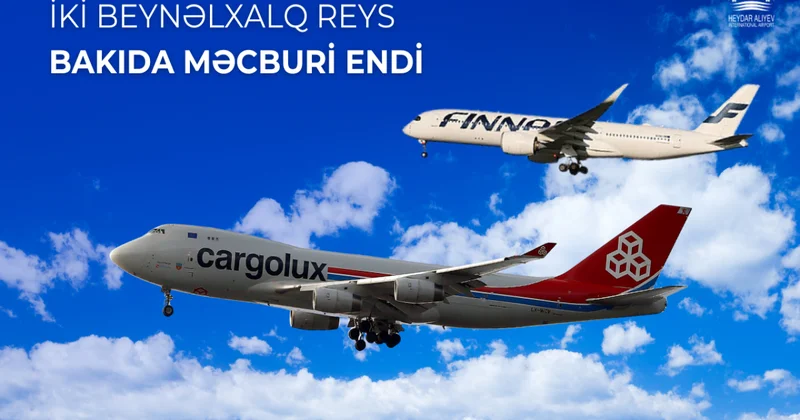 Beynəlxalq reys yerinə yetirən iki təyyarə Heydər Əliyev Aeroportuna məcburi eniş edib