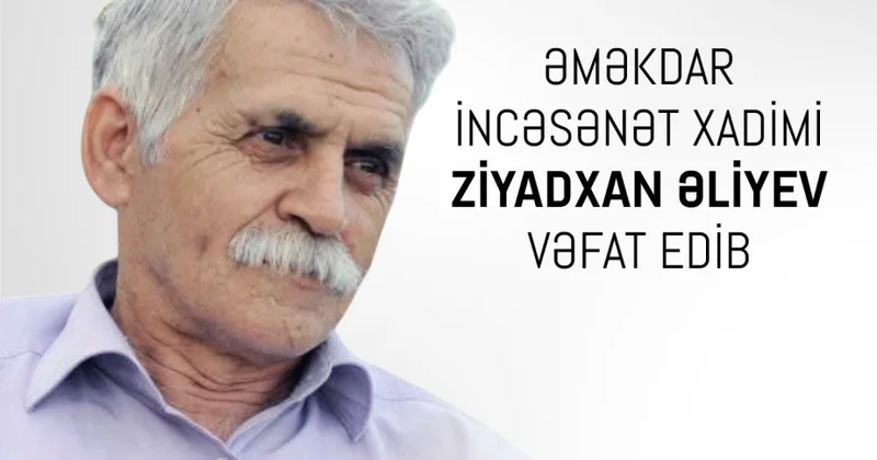 Əməkdar incəsənət xadimi Ziyadxan Əliyev dünyasını dəyişib