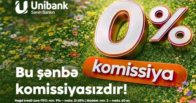 Unibankdan aprelin son şənbə aksiyası 0 % komissiyalı kredit!