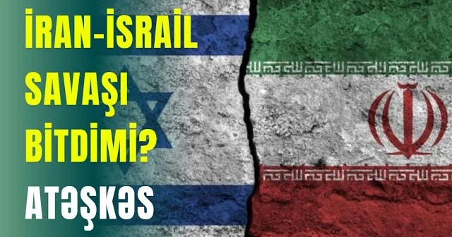 İran İsrail savaşı bitdimi? ATƏŞKƏS