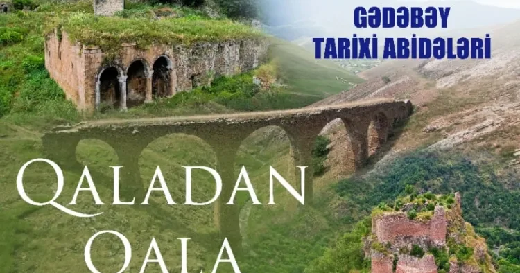 “Qaladan Qala Gədəbəy: Tarixi Abidələr Diyarı” sənədli filminin təqdimatı KEÇİRİLƏCƏK