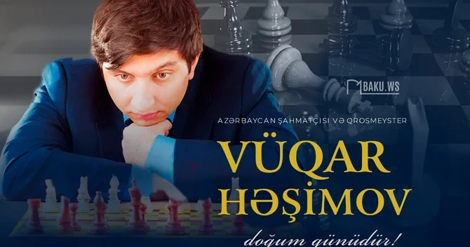 Məşhur şahmatçımız Vüqar Həşimovun doğum günüdür