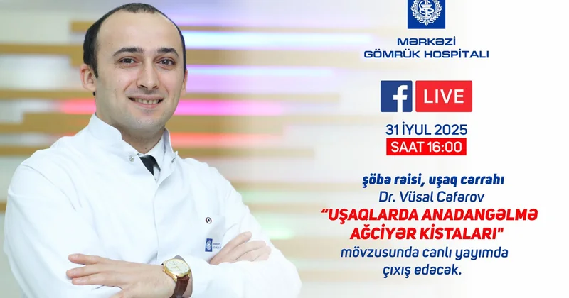 Mərkəzi Gömrük Hospitalının uşaq cərrahı canlı yayımda Uşaqlarda anadangəlmə ağciyər kistaları” mövzusunda çıxış edəcək