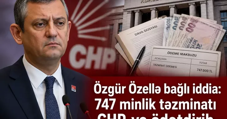 Özgür Özellə bağlı iddia: 747 minlik təzminatı CHP yə ödətdirib