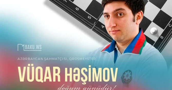 Məşhur şahmatçı Vüqar Həşimovun doğum günüdür