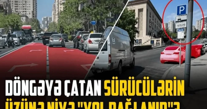 Yol kəsən parklanma: Özünə yer tapan sürücülər başqalarını necə sıxışdırırlar?