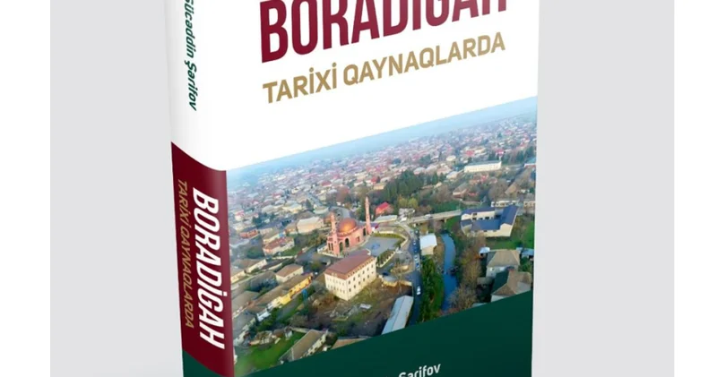 Tarix bir qəsəbədən necə görünür? “Boradigah tarixi qaynaqlarda” kitabı haqqında düşüncələr