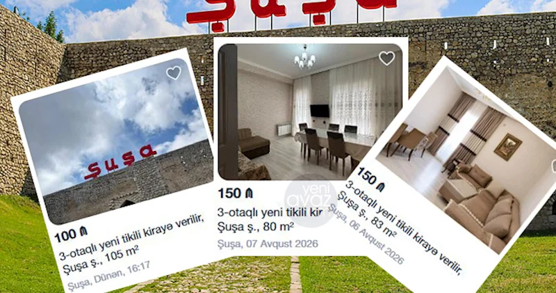 Şuşa sakinləri evlərini kirayə verirlər Bir günü 150 manata