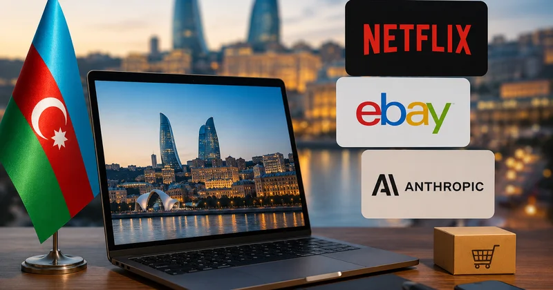 Netflix, eBay и Anthropic зарегистрировались в Азербайджане: РАЗЪЯСНЕНИЯ ЭКСПЕРТА