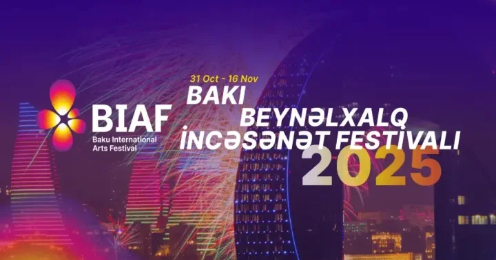 Baku International Arts Festival 2025 (BIAF 2025) Bakının qəlbində musiqi, teatr, rəqs və incəsənət
