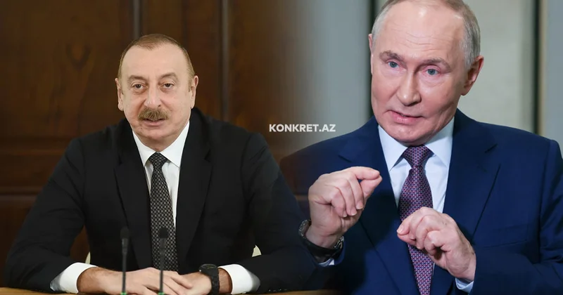 Putin Əliyevə niyə indi zəng etdi? KONKRET